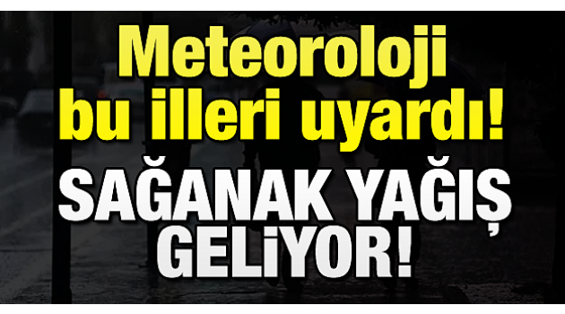 Meteoroloji'den 9 İl İçin Sağanak Yağış Uyarısı!