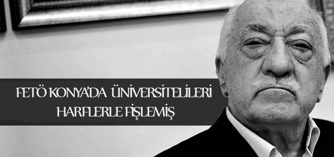 Fetö, Konya'da  Üniversitelileri Harflerle Fişlemiş