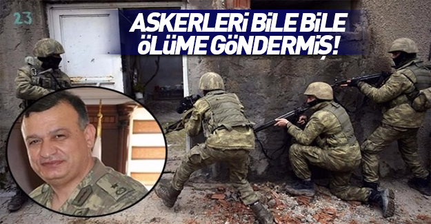 FETÖ'cü hain, askerleri bile bile ölüme göndermiş