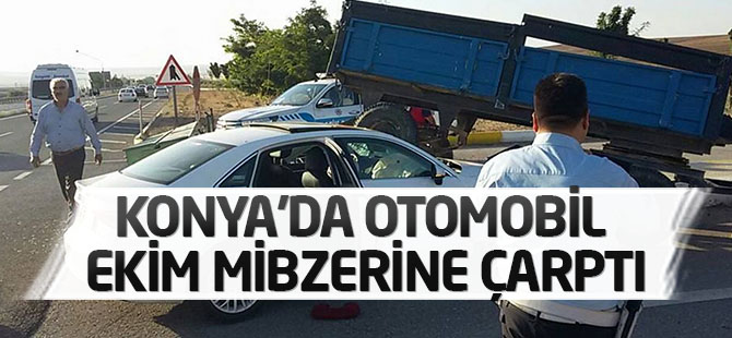 Konya'da otomobil ekim mibzerine çarptı: 4 yaralı