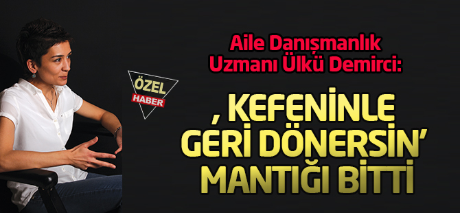 Gelinliğinle çıktın, kefeninle geri dönersin’ mantığından çıkıldı