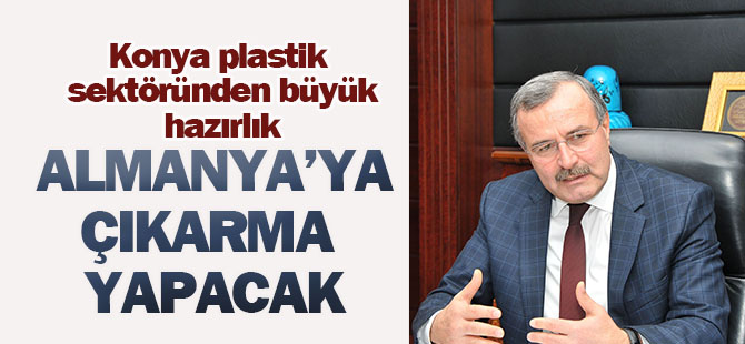 Konya plastik sektörü Almanya’ya çıkarma yapmaya hazırlanıyor