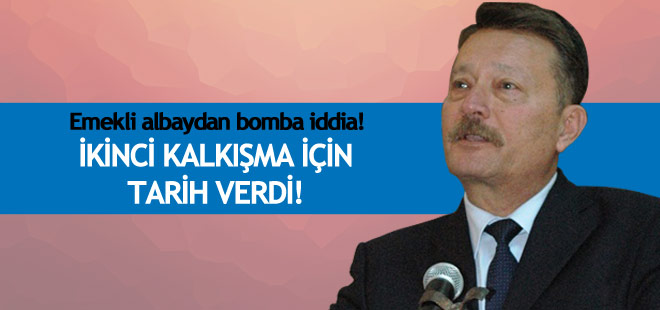 Emekli Albay Uğur, ikinci kalkışma için tarih verdi!