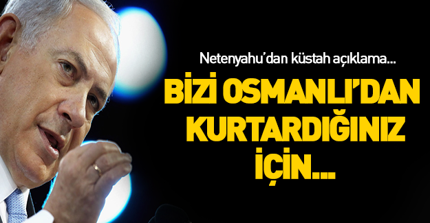 Netanyahu'dan 'Osmanlı' açıklaması!