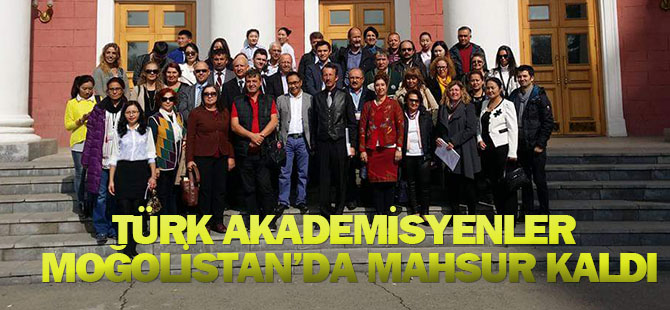 Akademisyenler Moğolistan'da mahsur kaldı