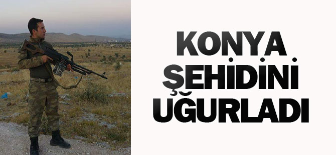 Konyalı Şehit Uzman Çavuş Son Yolculuğuna Uğurlandı