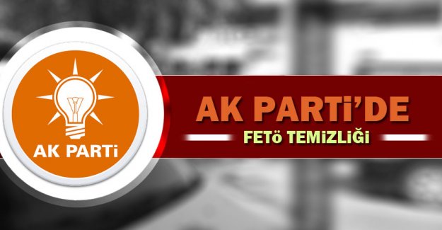 AK Parti'de FETÖ temizliği