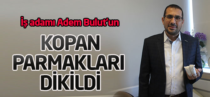 Kopan iki parmağı ameliyatla yerine dikildi