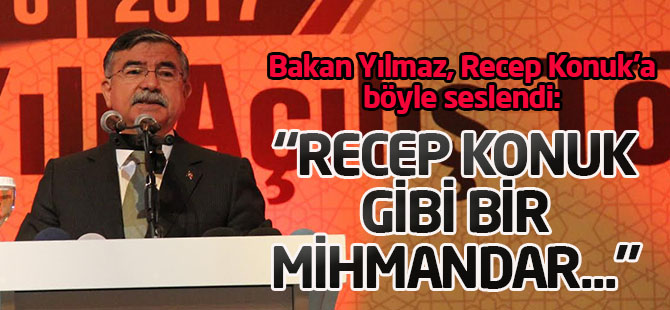Bakan Yılmaz; “Recep Konuk gibi bir mihmandar olunca başarı geliyor”