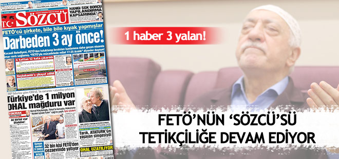 FETÖ'nün 'Sözcü'sü tetikçiliğe devam ediyor
