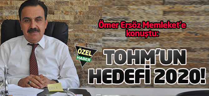 TOHM’un hedefi 2020!