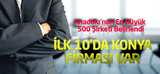 Anadolu'nun En Büyük 500 Şirketi Belirlendi: Aralarında Konya şirketi...