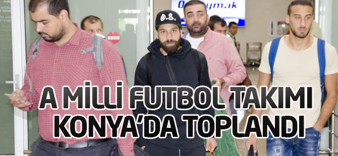 A Milli Futbol Takımı Konya'da Toplandı