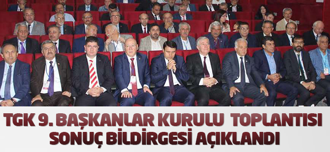 TGK 9. Başkanlar Kurulu Toplantısı sonuç bildirgesi açıklandı