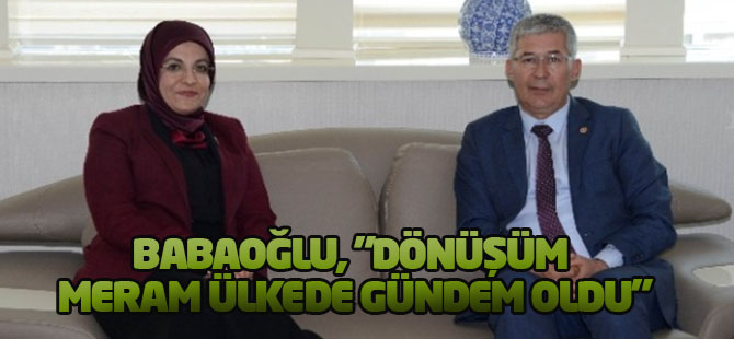 Babaoğlu, "Dönüşüm Meram Ülkede Gündem Oldu"