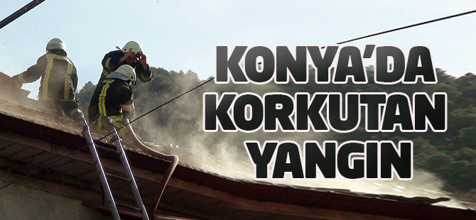 Konya'da korkutan ev yangını