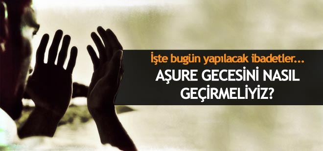 Aşure gecesini nasıl geçirmeliyiz?