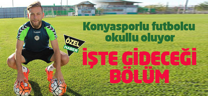 Konyasporlu futbolcu okula başlıyor!