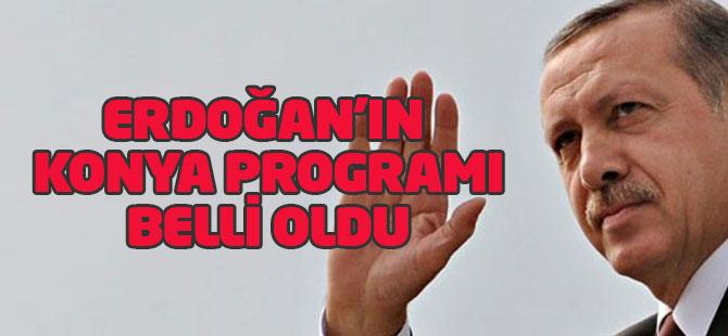 Edoğan'ın Konya programı netleşti
