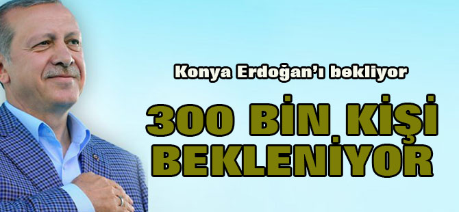 Konya Erdoğan'ı bekliyor
