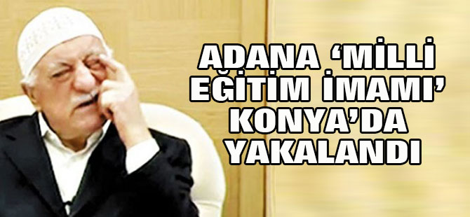 FETÖ'nün "Adana milli eğitim imamı' Konya'da yakalandı