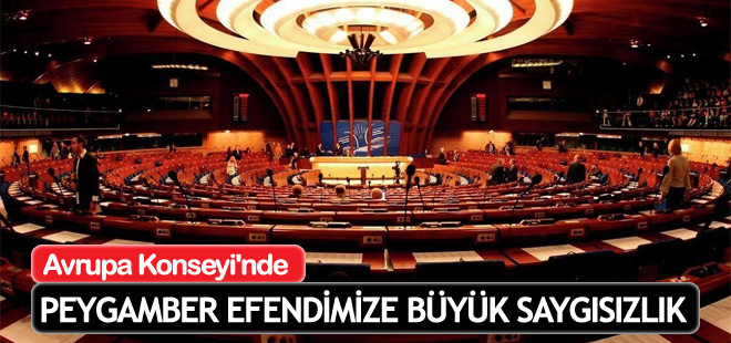 Avrupa Konseyi'nde Peygamber Efendimize (SAV) büyük saygısızlık