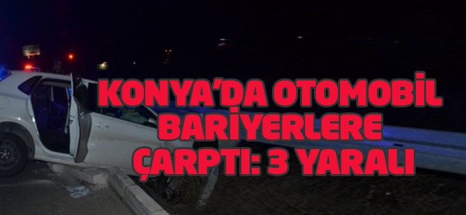 Konya'da Otomobil Bariyerlere Çarptı: 3 Yaralı