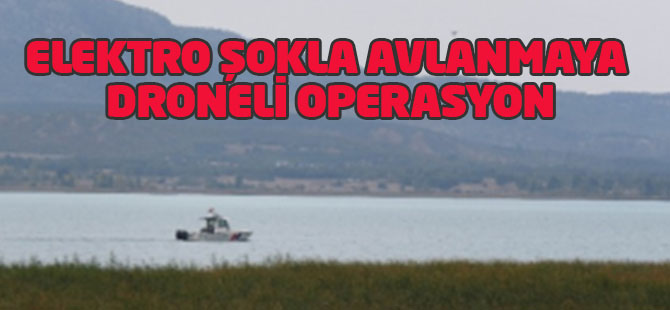 Beyşehir Gölü'nde Elektro Şokla Avlanmaya Droneli Operasyon