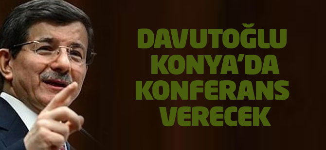 Davutoğlu Konya'da konferans verecek