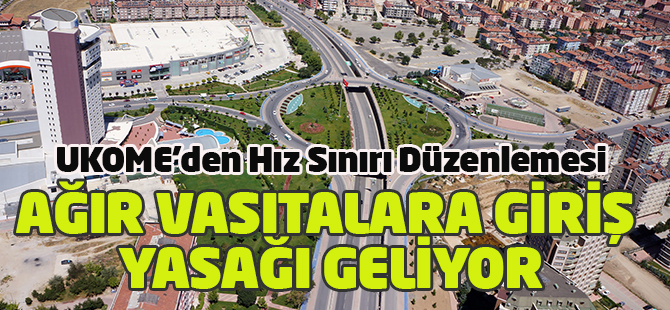 UKOME’den Şehir Merkezine Ağır Vasıta Girişi ve Hız Sınırı Düzenlemesi