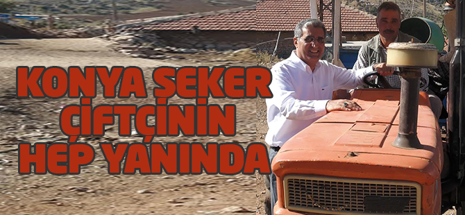Konya Şeker, çiftçiyi yalnız bırakmıyor