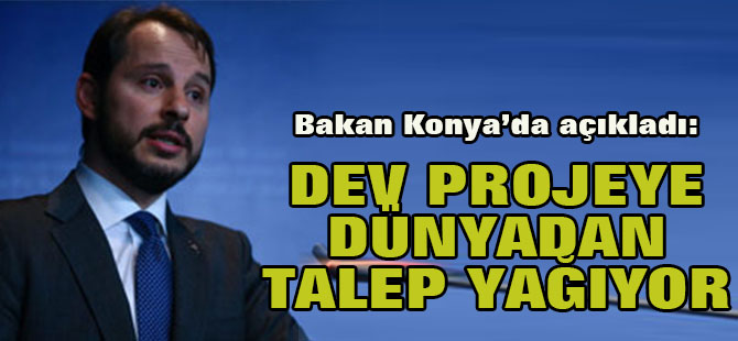 Dev projeye dünyadan talep yağıyor