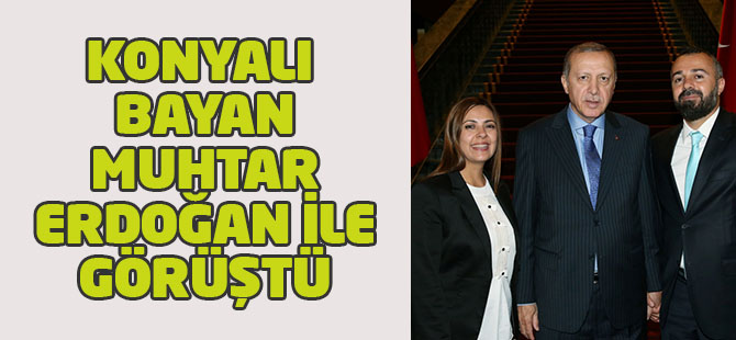 Konyalı bayan muhtar Erdoğan'la buluştu