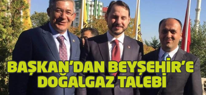 Başkan'dan Beyşehir'e doğalgaz talebi