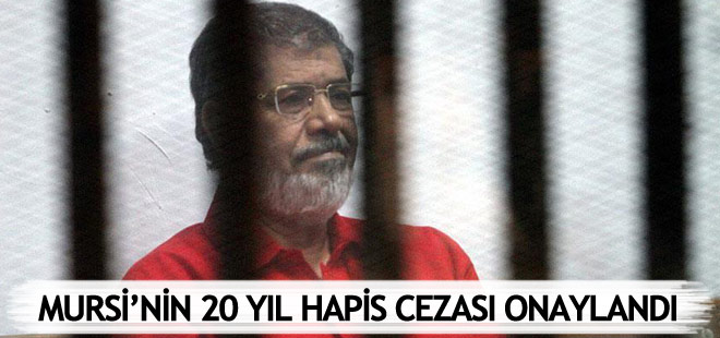 Mursi'nin 20 yıl hapis cezası onaylandı