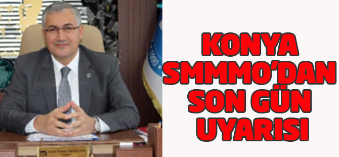 Konya Smmmo'dan Son Gün Uyarısı