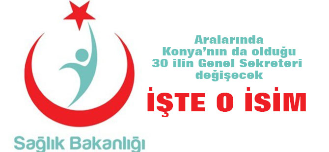 30 ilin genel sekreteri değişiyor: Aralarında Konya'da var