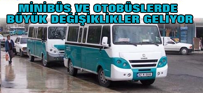 Minibüs ve otobüslerde büyük değişiklikler geliyor