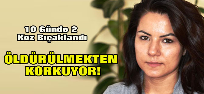 10 Günde 2 Kez Bıçaklandı, Öldürülmekten Korkuyor!