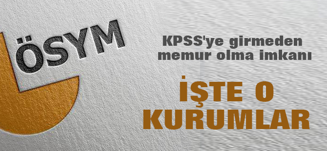 KPSS'ye girmeden memur olma imkanı