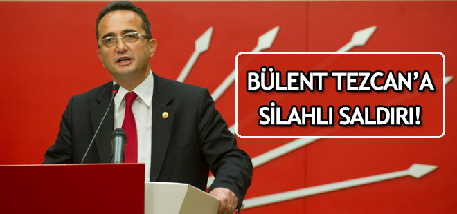 CHP Genel Başkan Yardımcısı Tezcan'a yapılan silahlı saldırı