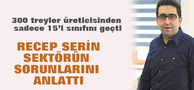 Recep Serin: ‘kafasına göre’ üretim yapanlar...