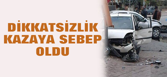 Dikkatsizlik kazaya neden oldu