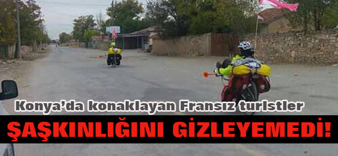 Konya'da konaklayan Fransız turistler vatandaşı tedirgin etti!