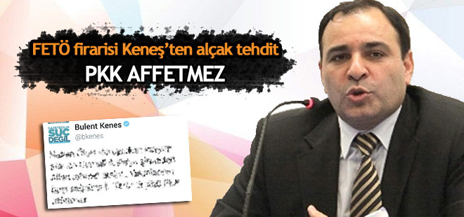 FETÖ'cü Bülent Keneş'ten PKK adına alçak tehdit!