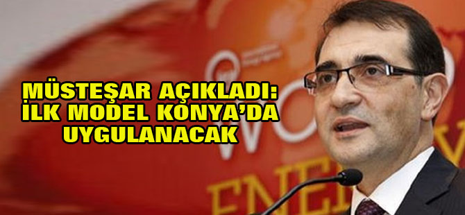 Enerji ve Tabii Kaynaklar Bakanlığı Müsteşarı Dönmez: İlk model Konya'da...