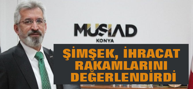 Şimşek, İhracat Rakamlarını Değerlendirdi