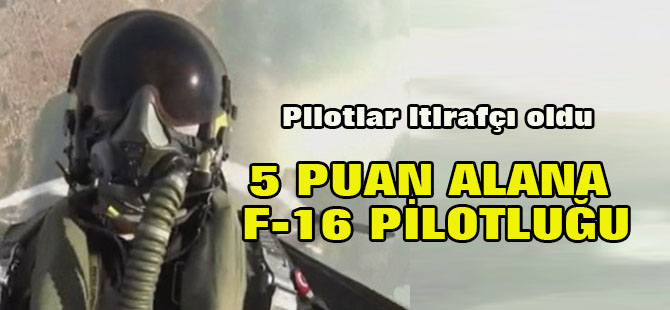 İtirafçıdan Şok İddia: 5 Puan Alana, F-16 Pilotluğu