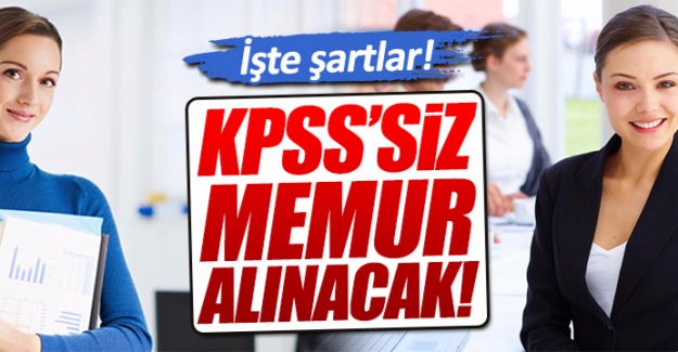 KPSS'siz memur alım işlemleri başladı