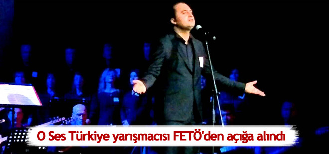 O Ses Türkiye yarışmacısı FETÖ'den açığa alındı